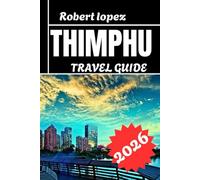 THIMPHU TRAVEL GUIDE 2026