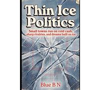 Thin Ice Politics: Small towns run on cold cash, sharp rivalries, and dreams built on ice.
