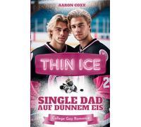 Thin Ice - Single Dad auf dünnem Eis: Eine Forbidden Love Gay Romance auf Deutsch für alle, die gern Eishockey College Liebesromane lesen