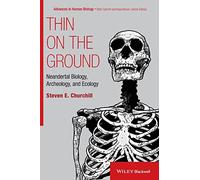 Thin on the Ground – Neandertal Biology, Archeology, and Ecology