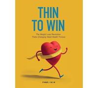 Thin To Win: The Weight Loss Revolution That's Changing Heart Health Forever
