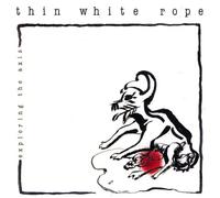 Thin White Rope - Exploring the Axis