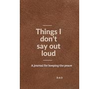 Thing I Don't Say Out Loud: A journal for keeping the peace