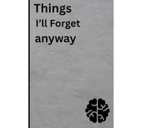 Thing I’ll Forget anyway: Notes, Thoughts, Lists & Everything In Between