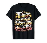 Things Are Always Working out for Me Energy Motivation ||- Maglietta