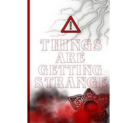 THINGS ARE GETTING STRANGE