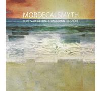 Mordecai Smyth Things Are Getting Stranger On the Shore (Vinyl LP) 12" Album