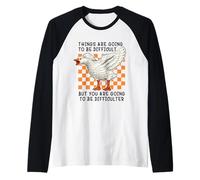 Things Are Going to be Difficult Funny Silly Goose Meme Pun Maglia con Maniche Raglan