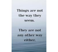 Things Are Not the Way They Seem: Minimalist Notebook with Inspirational Quote