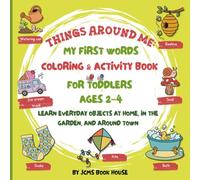 Things Around Me: My First Words Coloring & Activity Book for Toddlers Ages 2-4