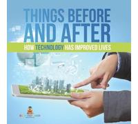Things Before and After How Technology has Improved Lives (Tascabile)