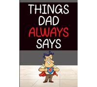 Things Dad Always Says: Funny Dad Gift Notebook with 60 Relatable Sayings and Blank Lined Pages for Notes Lists and Everyday Use
