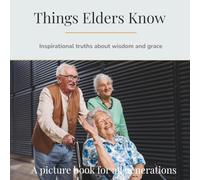 Things Elders Know: Inspirational truths about wisdom and grace