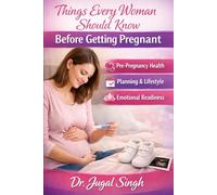 Things Every Woman Should Know Before Getting Pregnant: Pre-Pregnancy Health, Planning & Emotional Readiness: 1