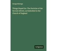 Things Hoped for: The Doctrine of the Second Advent, as Embodied in the Church of England