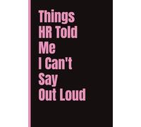 Things HR Told Me I Can’t Say Out Loud; Fun notebook for work: 6x9 | 120 Pages | Wide Ruled | Funny Work & Life Journal | Office gift, Secret Santa, Friend Gift