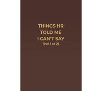 THINGS HR TOLD ME I CAN’T SAY (Vol 1 of 2): A Versatile Notebook for Work Notes, Home Ideas, and Everything HR Told You Not to Say Out Loud