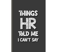 Things HR Told Me I Can't Say: Funny Lined Notebook with blank pages for adults, Gift For Co-workers, Friends and Family | Size 6''x9''.