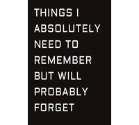 Things I Absolute Need To Remember But Will Probably Forget: HR Approved Work Office Meeting Funny Notebook | Blank Lined Journal | 6x9 Inches, 120 Pages