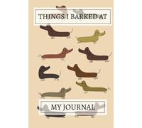 Things I Barked At! Dachshund Notebook: A Cute Dachshund Pattern Design Lined Journal For Teens, Men And Women To Write In