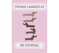 Things I Barked At! Dachshund Notebook: A Cute Dachshund Pattern Design Lined Journal For Teens, Men And Women To Write In