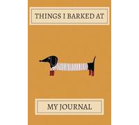 Things I Barked At! Dachshund Notebook: A Cute Dachshund Pattern Design Lined Journal For Teens, Men And Women To Write In