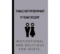 Things I Better Remember If I Want Dessert: Funny Gift Notebook Journal for Friends and Family