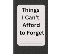 Things I Can’t Afford to Forget: A Notebook Journal for Men and Boys , ruled, size 5.5 x 8.5 inch, 250 pages