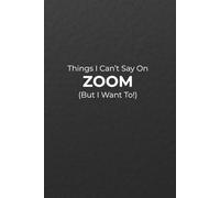 Things I Can’t Say on Zoom: (But I Want To!)