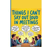Things I Can’t Say Out Loud in Meetings: A Funny Work Notebook for Office Thoughts, Silent Opinions, and Meeting Survival