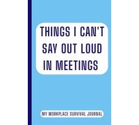 Things I Can’t Say Out Loud in Meetings, Funny Gag Gift, Prank Notebook for Coworkers, Boss and office Life: Perfect for White Elephant or Secret Santa - Hilarious Lined Journal for Work