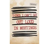 Things I Can’t Say Out Loud in Meetings: Funny Office Humor Notebook with Sarcastic Meeting Checkboxes - Gag Gift for Coworkers, Boss and Employees