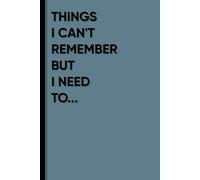 Things I Can't remember but I need to: A 6x9 ruled notebook for writing stuff you might forget
