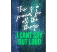 Things I cant say out loud: A Personal Journal for Hidden Thoughts, Dreams, and Feelings | 120 pages 6x9"