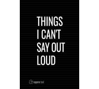 Things I Can't Say Out Loud: Blank Lined Notebook With Funny Saying On Cover, Classic Hilarious Office Joke Journal With Humor Sarcastic Quote For Coworker or Employee