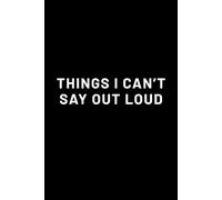 Things I can't say out loud: Classic Black & White Lined Journal Student Journal Notebook, 118 Lined pages for writing and note taking