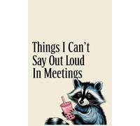 Things I Can't Say Out Loud In Meetings: A Notebook for Nurses Who Smile Through the Shift Huddle.