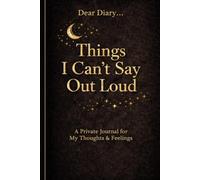 Things I Can't Say Out Loud: Some thoughts are too heavy to keep inside.