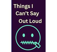 Things I Can't Say Out Loud: Write What You Can't Always Say