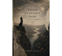 Things I couldn’t Name: I speak in Metaphors