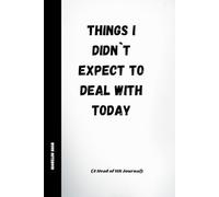Things I Didn't Expect to Deal With Today: A Head of HR Journal For Notes, Meetings, Brilliant Ideas, Unexpected Challenges, and Daily Corporate Adventures