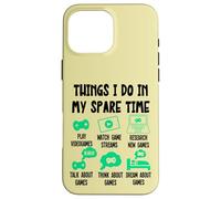 Things I Do in my Spare Time, Gaming Gamer Videogame Custodia per iPhone 16 Pro Max