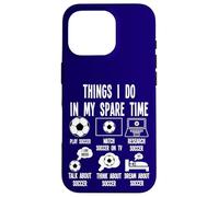 Things I Do in my Spare Time, Soccer Player Merch. Soccer Custodia per iPhone 16 Pro