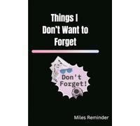 Things I Don’t Want to Forget: A Simple Journal for Memories, Daily Thoughts, Important Notes, and Life Moments