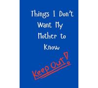 Things I Don't Want My Mother to Know