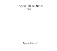 Things I Felt But Never Said: A journal about love, heartbreak, and choosing myself