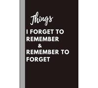 Things I Forget to Remember & Remember to Forget - Black Edition: A Hilariously Honest Journal for Notes, Thoughts & Random Things That Slip My Mind