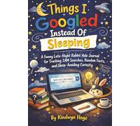 Things I Googled Instead Of Sleeping: A Funny Late-Night Rabbit Hole Journal for Tracking 2AM Searches, Random Facts, and Sleep-Avoiding Curiosity