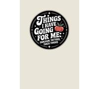 Things I Have Going for Me: Sarcasm, Tattoos, Thick Thighs - Funny Empowerment Lined Notebook: A Bold Minimalist Journal with a Confident, Sarcastic Message