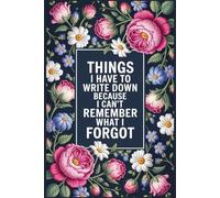 Things I Have To Write Down Because I Can't Remember What I Forgot: Funny Notebook for Women and Men: Gag Gift | Funny Gift Idea | Funny Notebook for ... Boss Friend Family | Stocking Stuffers